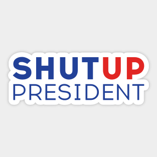 Shut up President! Trump Biden US Presidential Debate 2020 Sticker